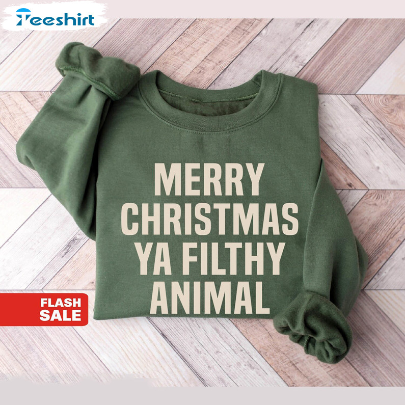 Merry Christmas Ya Filthy Animal Shirt, Funny Unisex Hoodie Long Sleeve