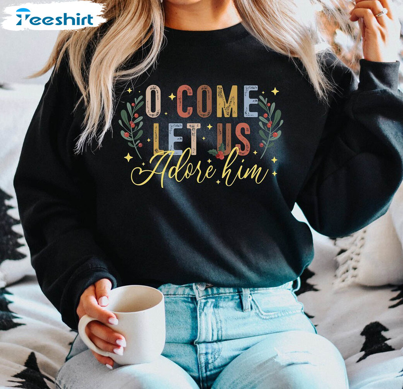 O Come Let Us Adore Him Shirt, New Year Short Sleeve Long Sleeve