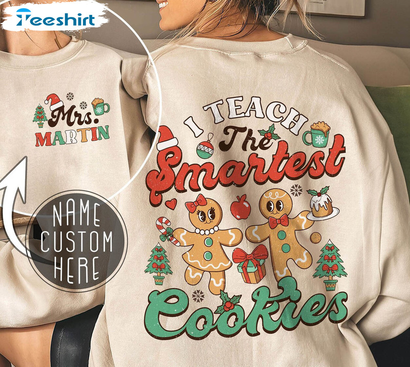 Gingerbread Cookies Teacher Shirt, I Teach The Smartest Cookies Unisex Hoodie Crewneck Sweatshirt