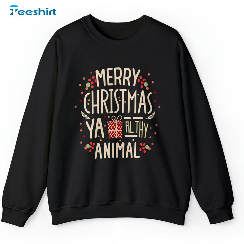 Merry Christmas Ya Filthy Animal Shirt, Funny Crewneck Sweatshirt T-shirt