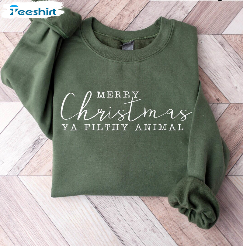 Merry Christmas Ya Filthy Animal Shirt, Christmas Holiday Hoodie Crewneck Sweatshirt