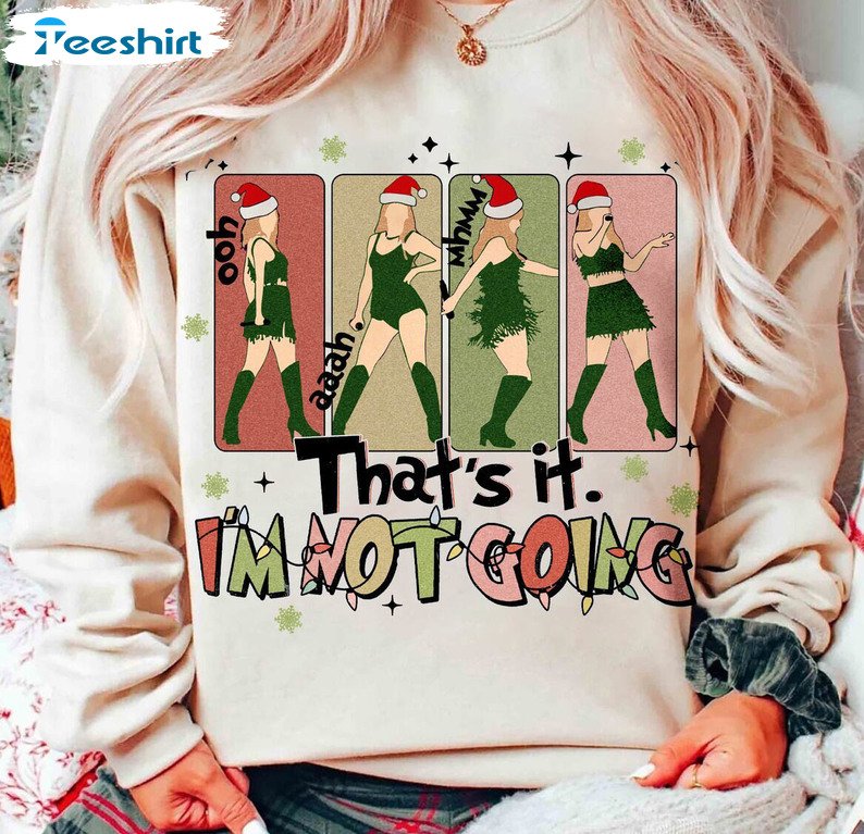 That's I'm Not Going Taylor Shirt, Christmas Swift Hoodie Sweater