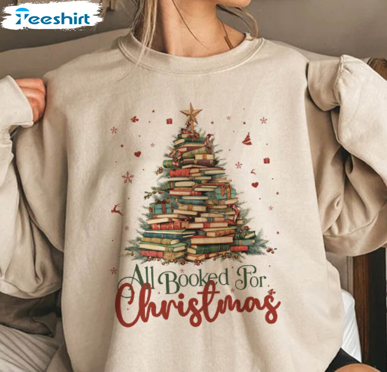 All Booked For Christmas Shirt, Christmas Tree Crewneck Sweatshirt Tee Tops