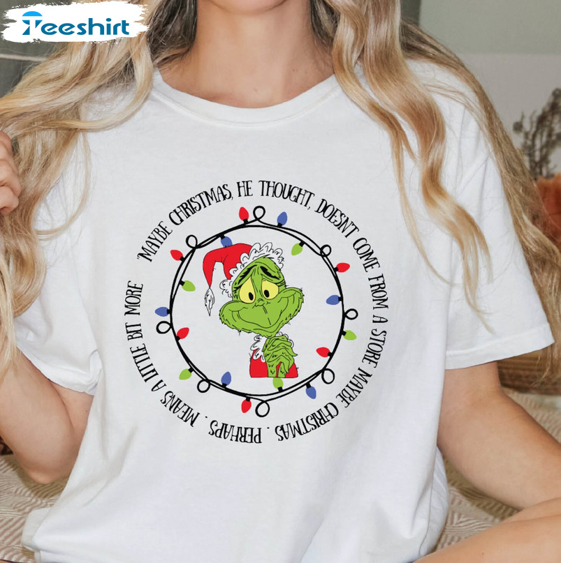 Maybe Christmas He Thought Shirt, Grinch Christmas Unisex Hoodie Tee Tops