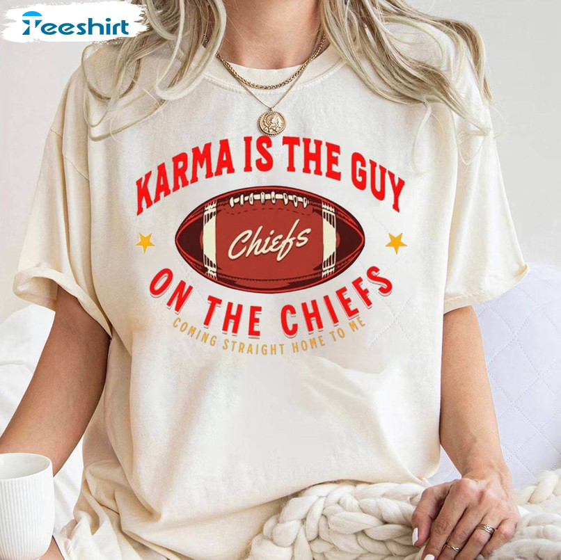 Karma Is The Guy On The Chiefs Shirt, Taylor Swift Crewneck Sweatshirt Unisex T Shirt