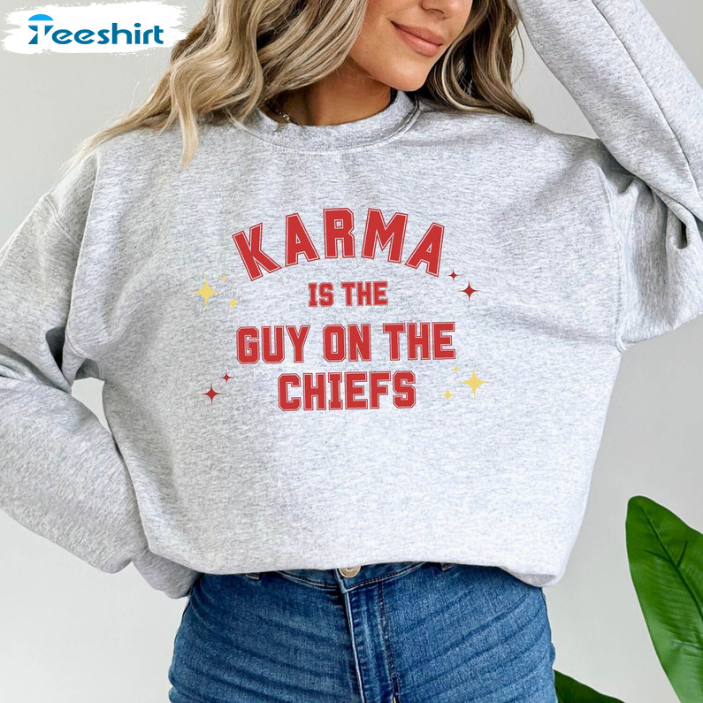 Karma Is The Guy On The Chiefs Shirt, Taylor Swiftie Crewneck Sweatshirt Unisex T Shirt