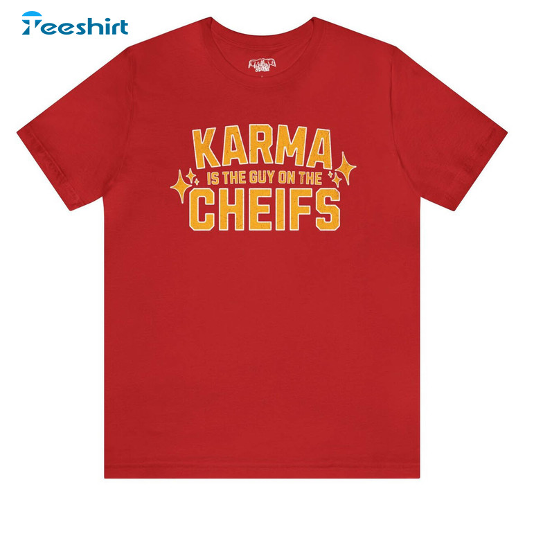 Karma Is The Guy On The Chiefs Shirt, Kansas City Chiefs Tee Tops Short Sleeve