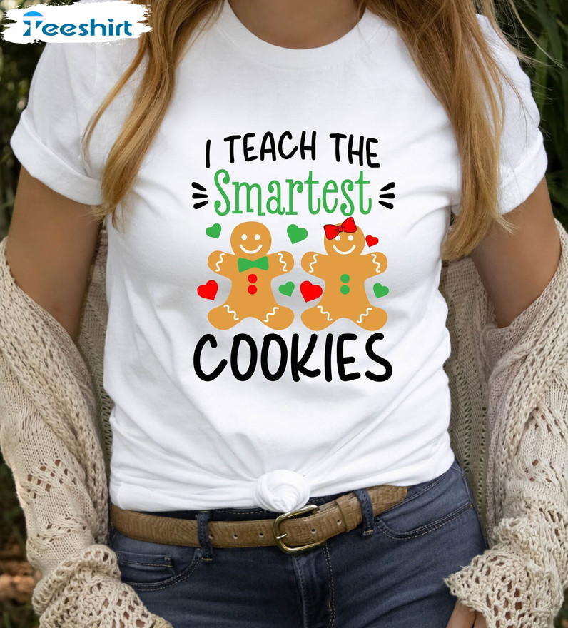 Teacher Christmas Shirt, I Teach The Smartest Cookies Gingerbread Crewneck Sweatshirt Long Sleeve