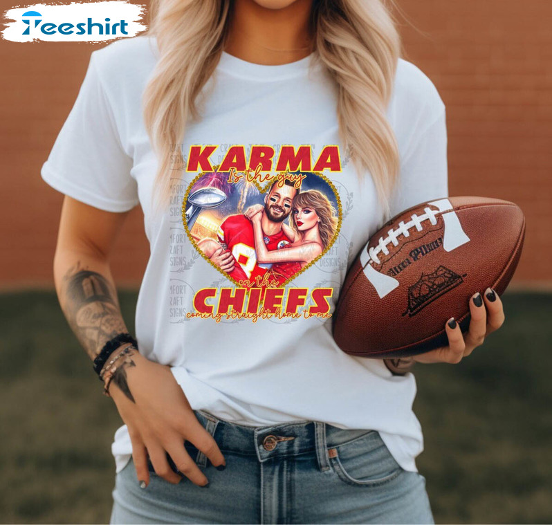 Karma Is The Guy On The Chiefs Funyn Shirt, Swiftie Long Sleeve Unisex T Shirt