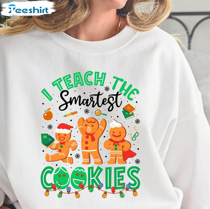 I Teach The Smartest Cookies Trendy Shirt, Christmas Teacher Sweater Crewneck Sweatshirt