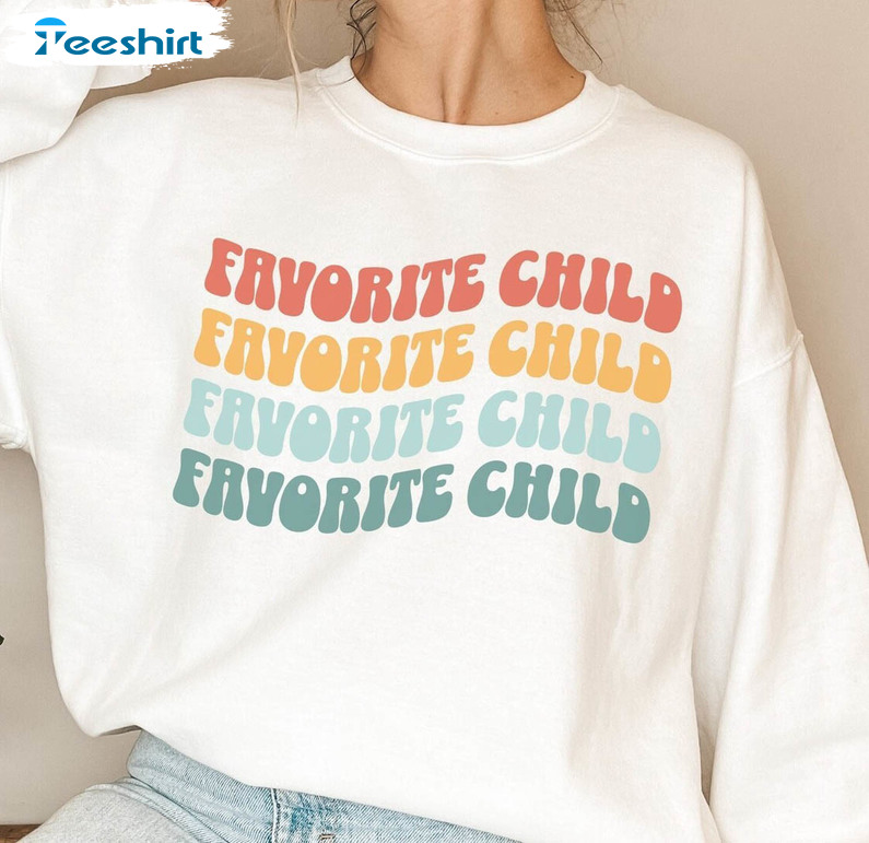 Favorite Child Sweatshirt , Only Child Long Sleeve Unisex T Shirt