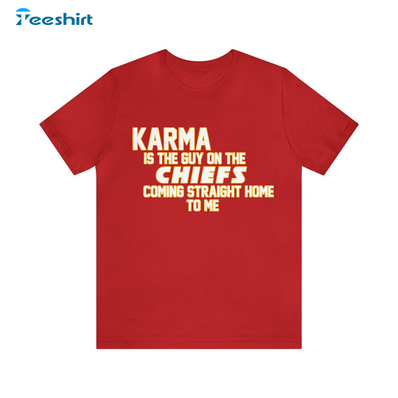 Karma Is The Guy On The Chiefs Shirt, Chiefs Kelce 89 Tee Tops Short Sleeve