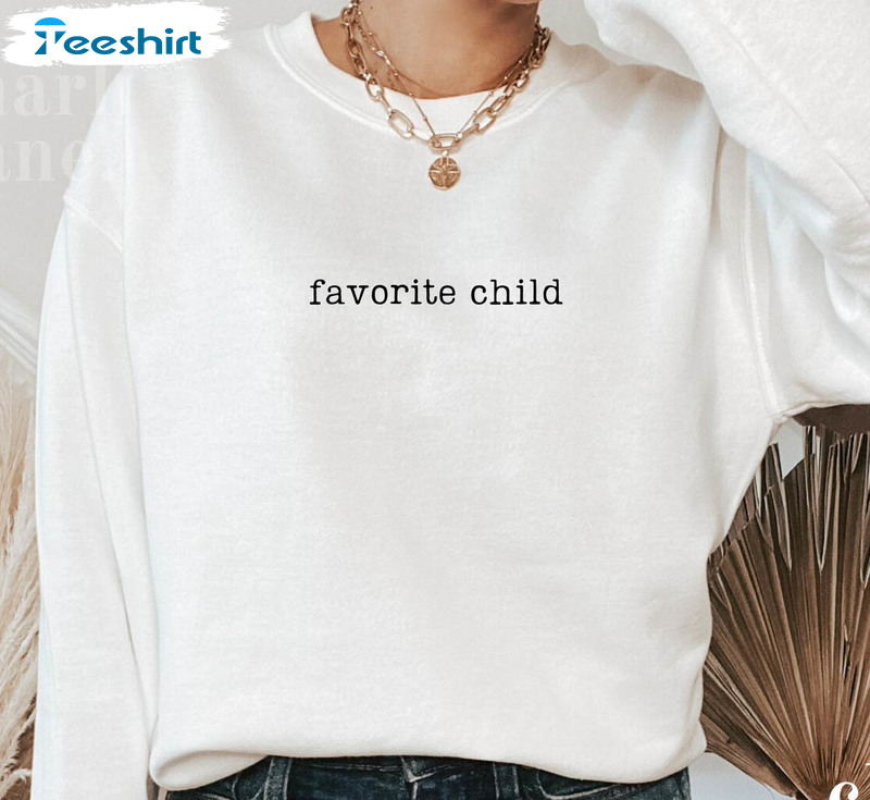 Favorite Child Trendy Shirt, Funny Family Crewneck Sweatshirt Long Sleeve