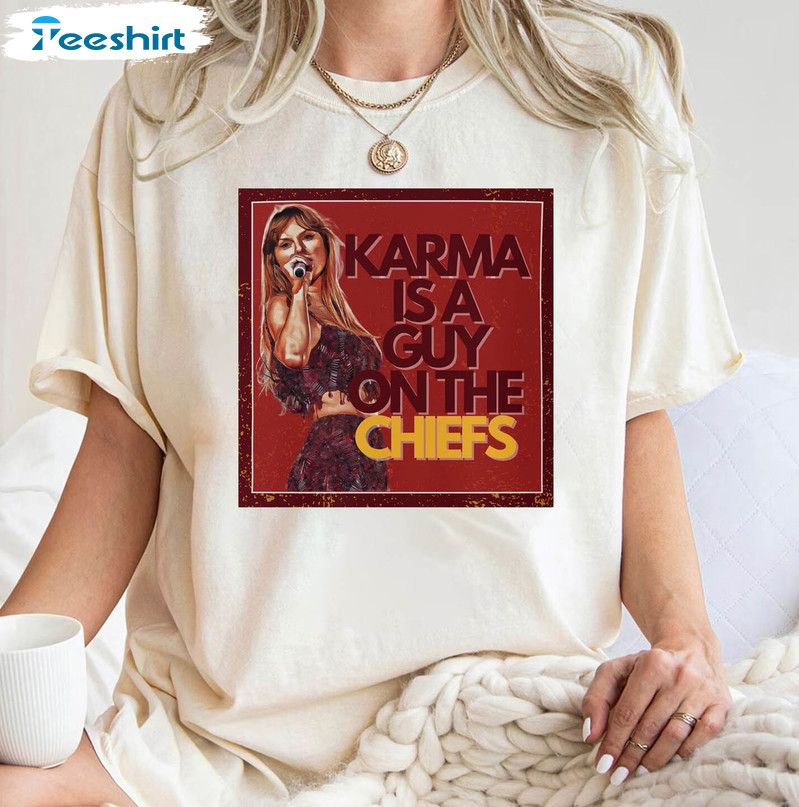 Karma Is A Guy On The Chiefs Sweatshirt , Eras Tour Tee Tops Unisex T Shirt