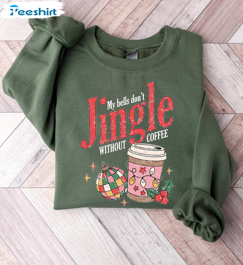 My Bells Don't Jingle Without Coffee Shirt, Christmas Coffee Lover Unisex Hoodie Long Sleeve