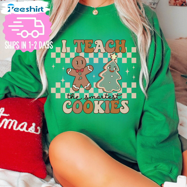 I Teach The Smartest Cookies Shirt, Teaching Tee Tops Crewneck Sweatshirt