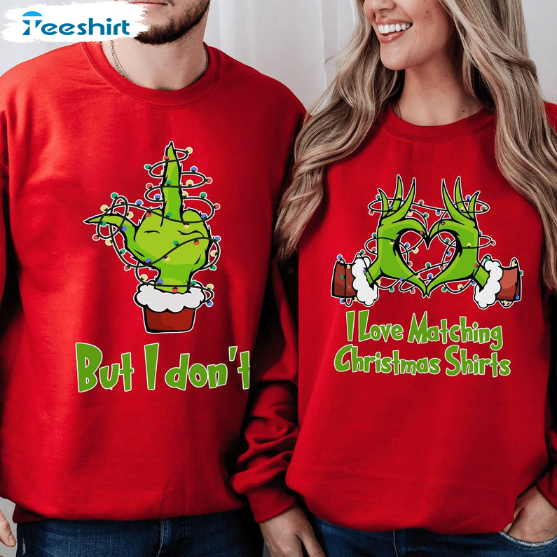 I Love Matching Christmas Funny Shirt, Grinch Christmas Crewneck Sweatshirt Short Sleeve