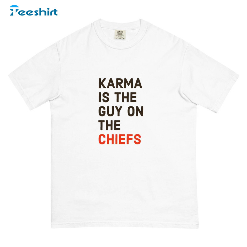 Karma Is The Guy On The Chiefs Trendy Unisex T Shirt Short Sleeve