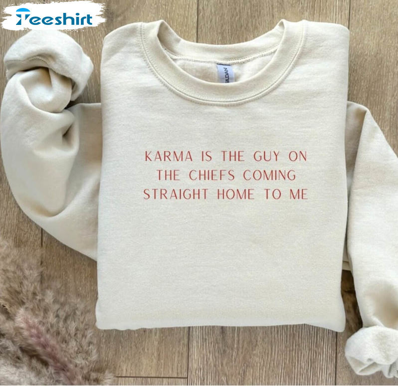 Karma Is The Guy On The Chiefs Shirt, Straight Home To Me Tee Tops Unisex Hoodie