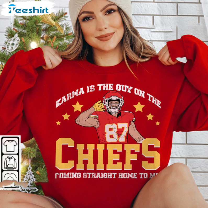 Karma Is The Guy On The Chiefs Trendy Shirt, Taylor Travis Crewneck Sweatshirt Tee Tops