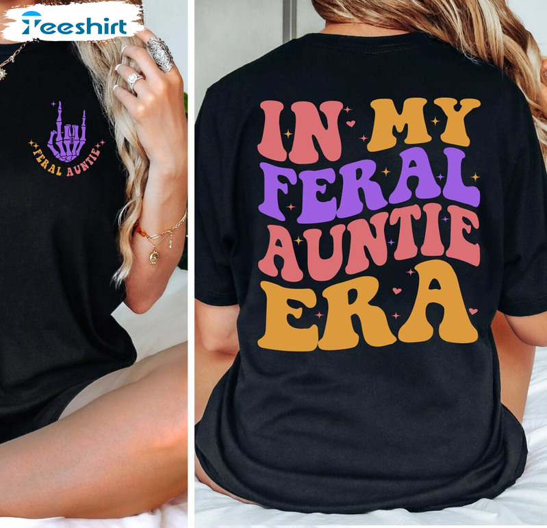 In My Feral Auntie Era Skeleton Hand Shirt, Feral Aunt Crewneck Sweatshirt Tee Tops