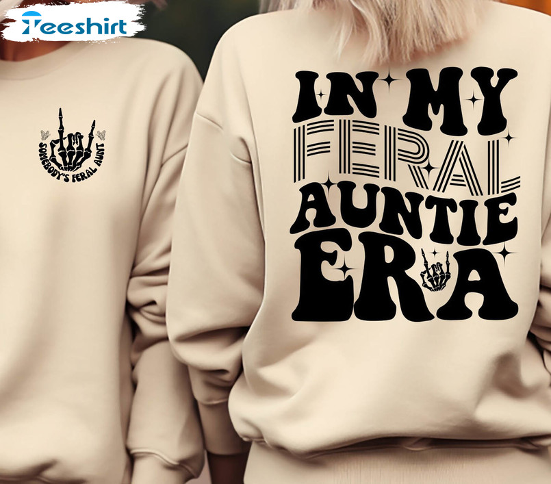 In My Feral Aunt Era Funny Shirt, Trendy Long Sleeve Hoodie