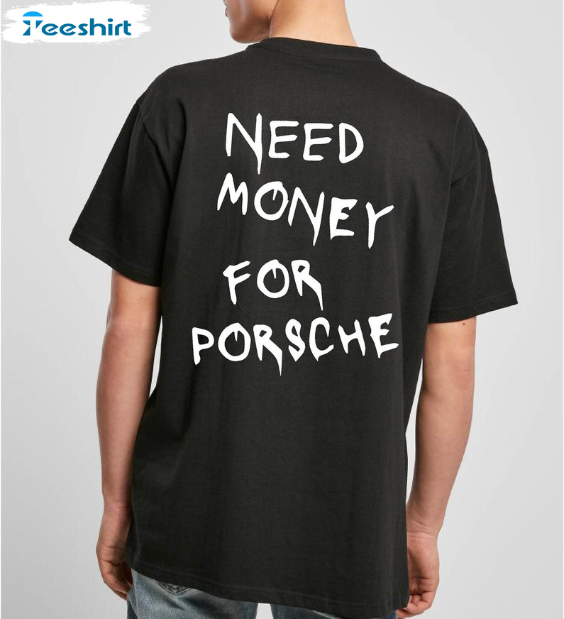 Need Money For Porsche Shirt, Porsche Dream Sweater Tee Tops