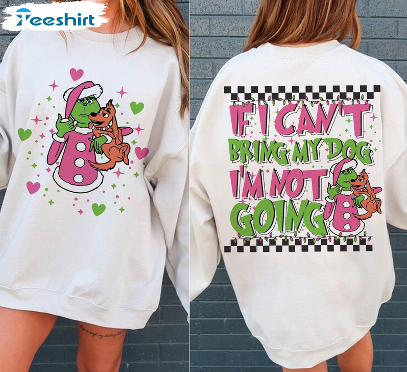 If I Can't Bring My Dog Then Im Not Going Shirt, Christmas Design Crewneck Sweatshirt Tee Tops