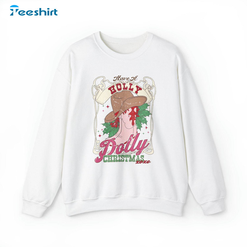 Have A Holly Dolly Christmas Shirt, Cowgirl Christmas Crewneck Sweatshirt Long Sleeve