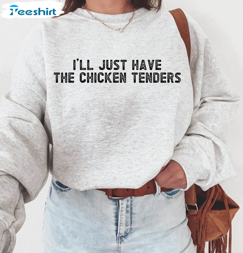 I Ll Just Have The Chicken Tenders Shirt, Funny Meme Short Sleeve Long Sleeve