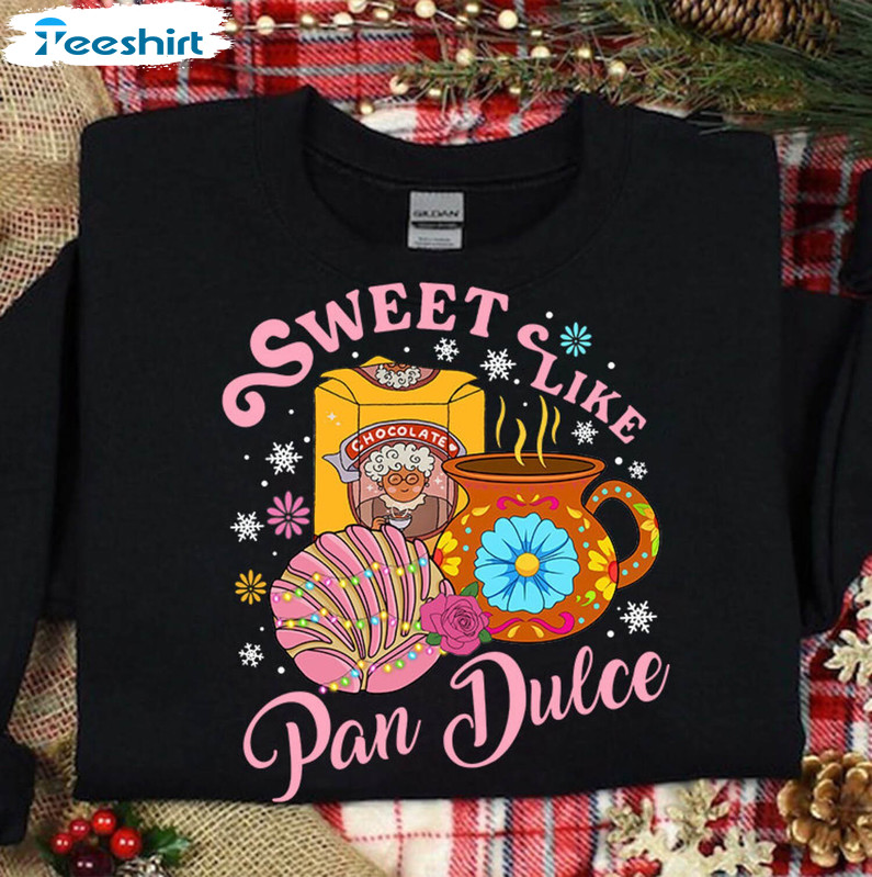 Sweet Like Pan Dulce Mexican Shirt, Funny Christmas Unisex Hoodie Tee Tops