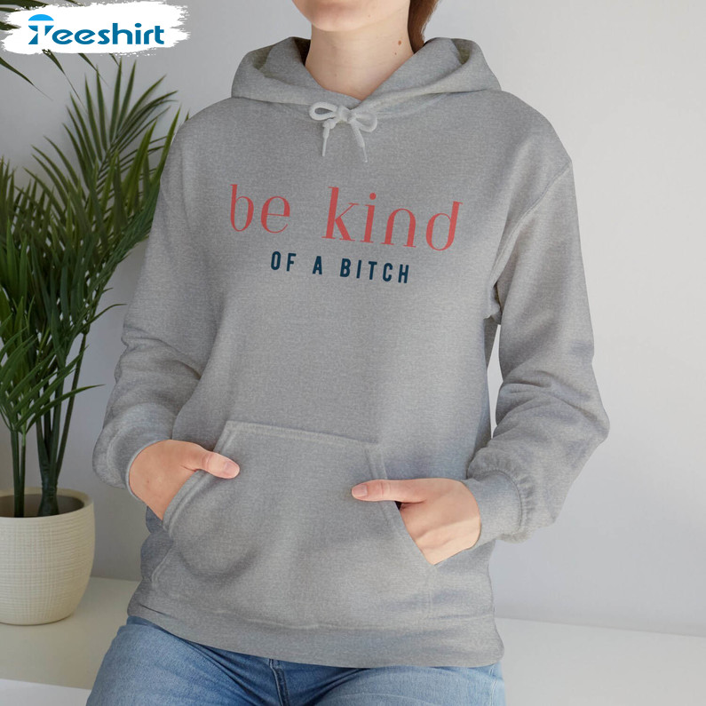 Be Kind Of A Bitch Shirt, Trendy Tee Tops Short Sleeve