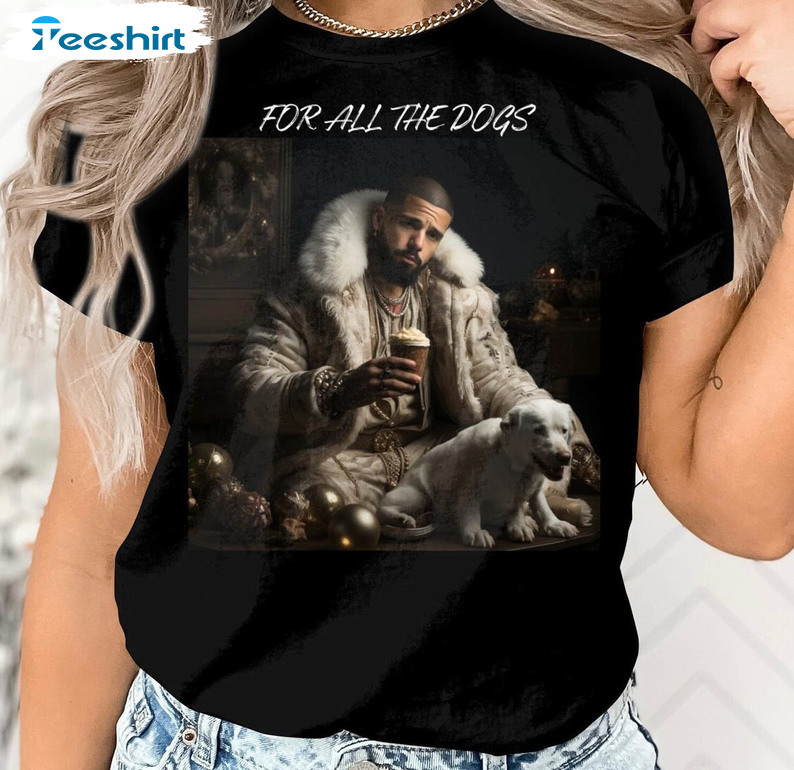 For All The Dogs Shirt, Drakes Music Long Sleeve Short Sleeve