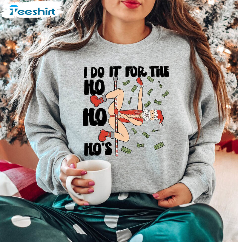 I Do It For The Ho's Shirt, Christmas Santa Funny Unisex T Shirt Unisex Hoodie