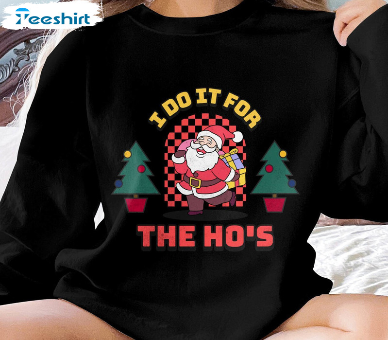 I Do It For The Ho's Shirt, Christmas Holiday Short Sleeve Long Sleeve