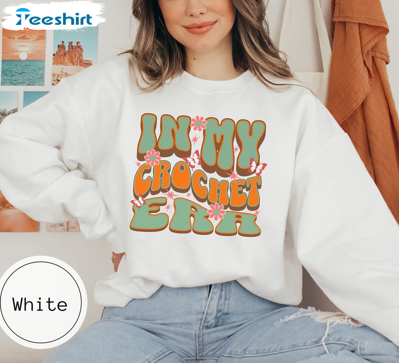 In My Crochet Era Shirt, Funny Crafter Mom Crewneck Sweatshirt Unisex Hoodie