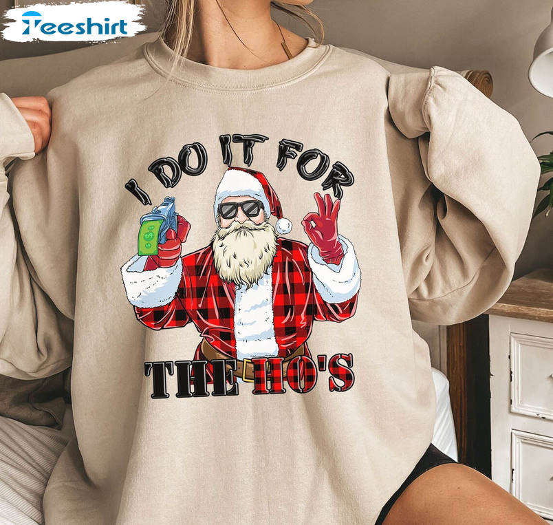 I Do It For The Ho's Shirt, Funny Christmas Long Sleeve Short Sleeve