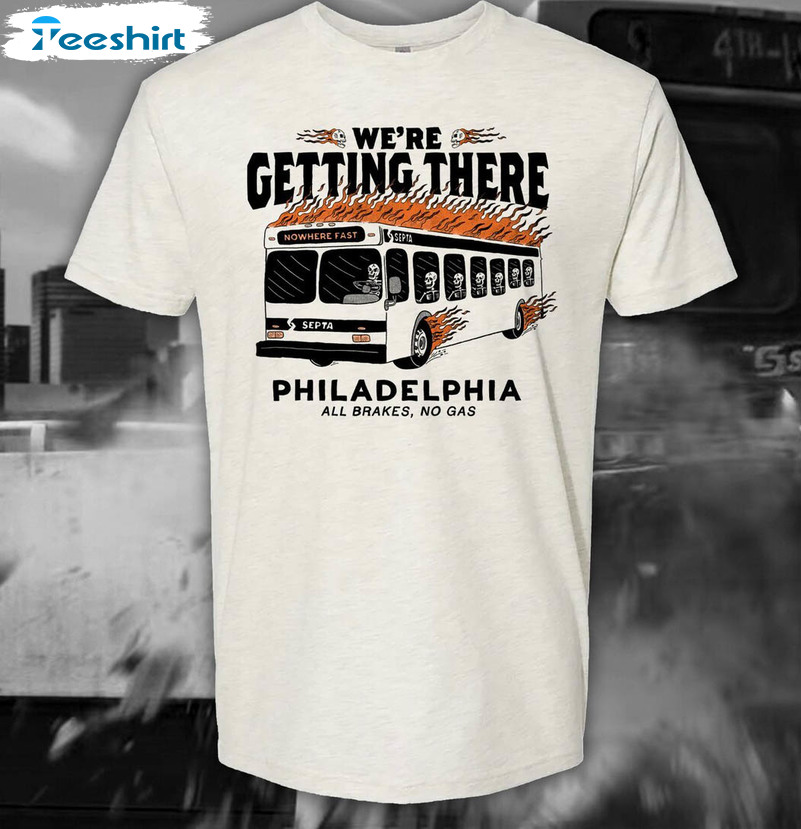 We Re Getting There Septa Shirt, Philadelphia Artwork Philly Long Sleeve Unisex Hoodie