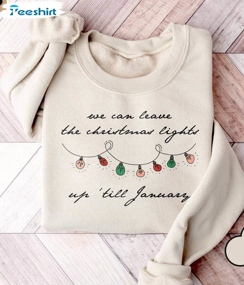 We Can Leave The Christmas Lights Up Til January Shirt, Christmas Lights Short Sleeve Tee Tops