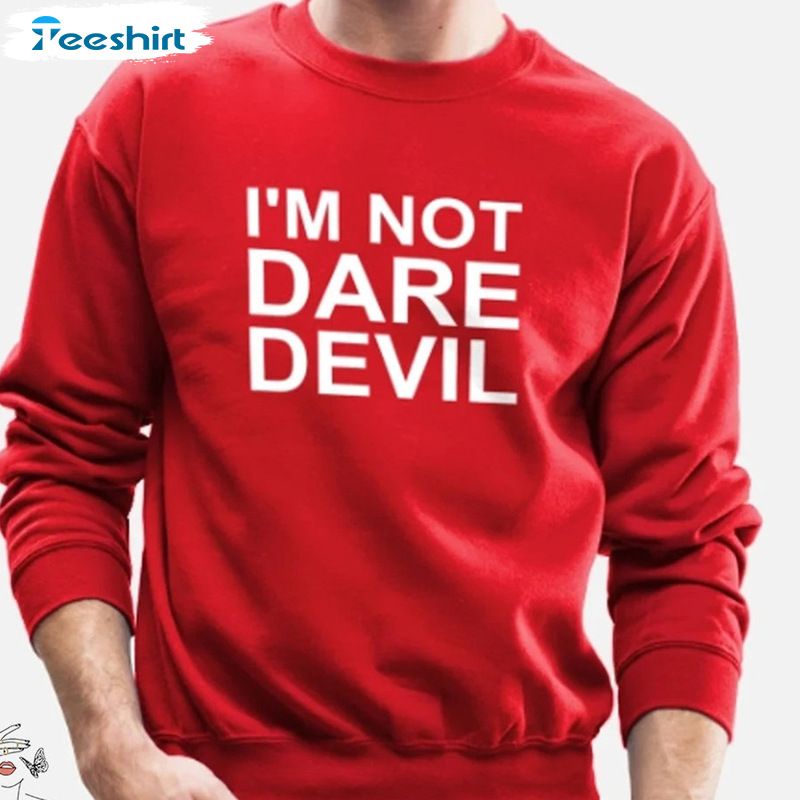 I'm Not Dare Devil Shirt - Trending Design Short Sleeve Sweatshirt