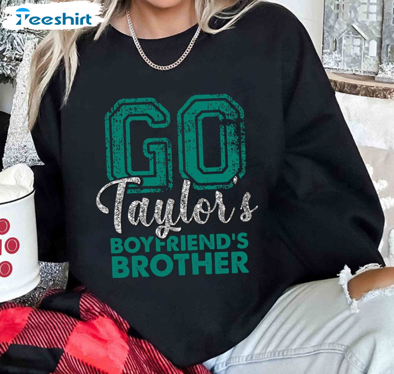 Go Taylor's Boyfriend's Brother Shirt, Swift Kelce Crewneck Sweatshirt Long Sleeve