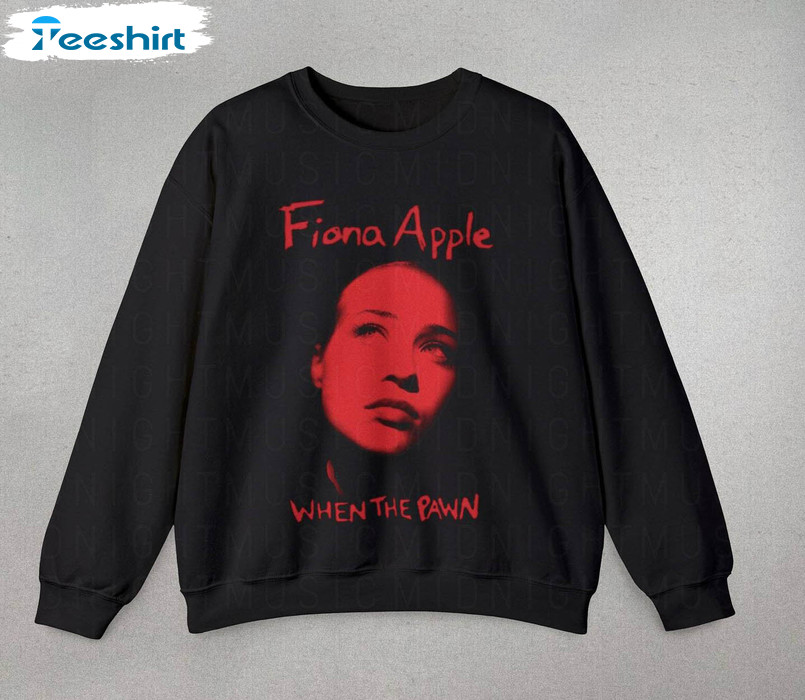 Fiona Apple Sweatshirt , When The Pawn Long Sleeve Unisex Hoodie