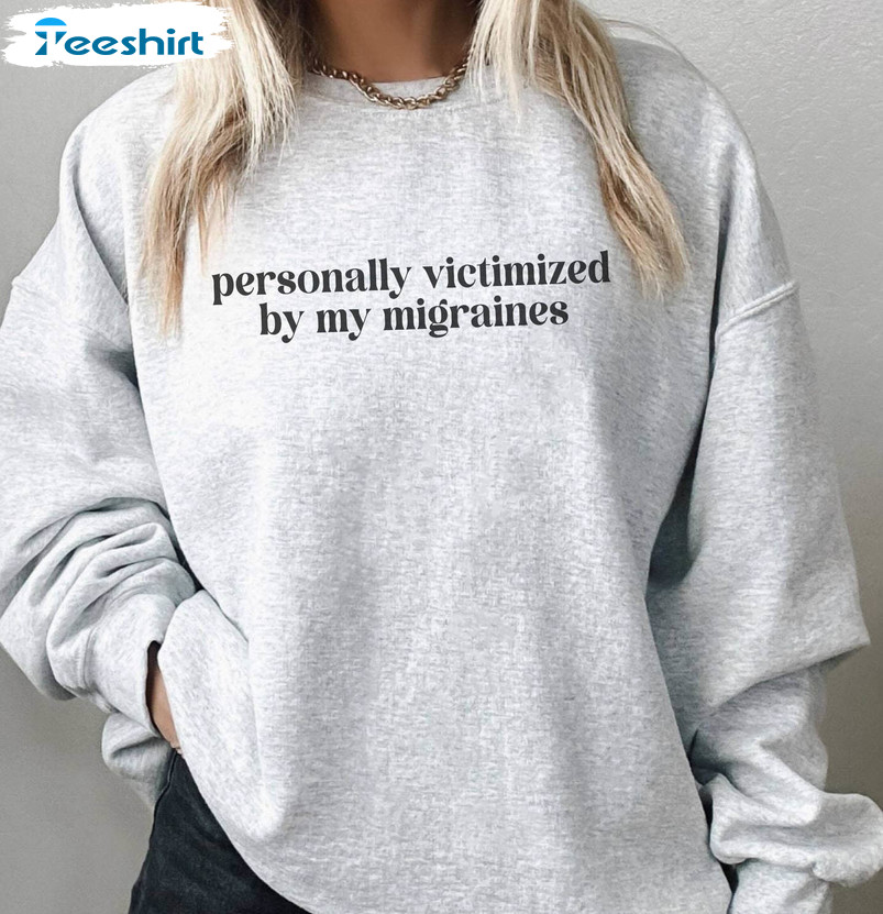 Victimized By My Migraines Shirt, Funny Sweater Unisex T Shirt