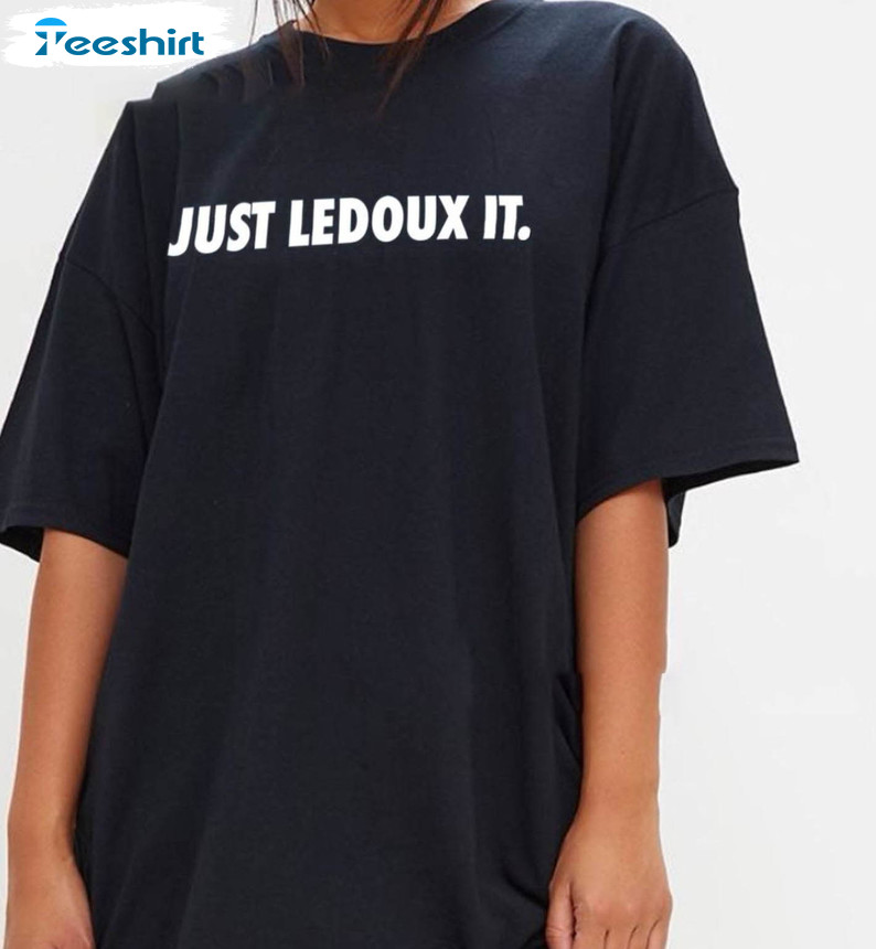 Just Ledoux It Shirt, Trendy Crewneck Sweatshirt Unisex Hoodie