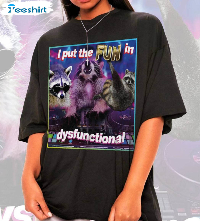 I Put Fun In Dysfunctional Meme Shirt, Raccoon Tanuki Crewneck Sweatshirt Sweater