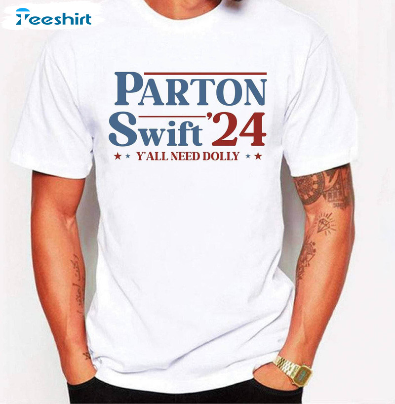 Parton Swift 2024 Shirt, All Need Dolly Unisex Hoodie Tee Tops