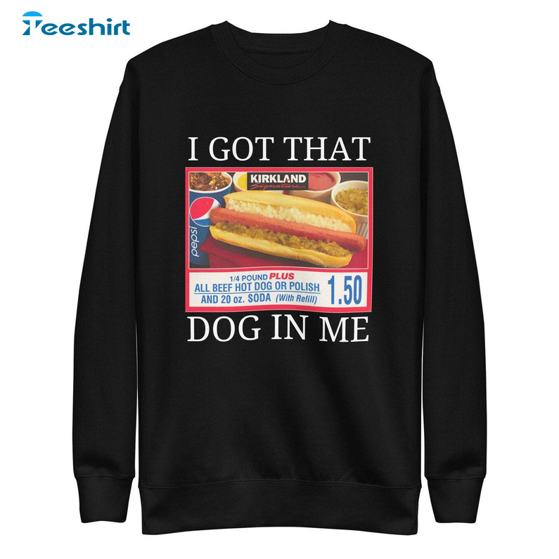 I Got The Dog In Me Shirt, Funny Out Of Pocket Unisex Hoodie Crewneck Sweatshirt