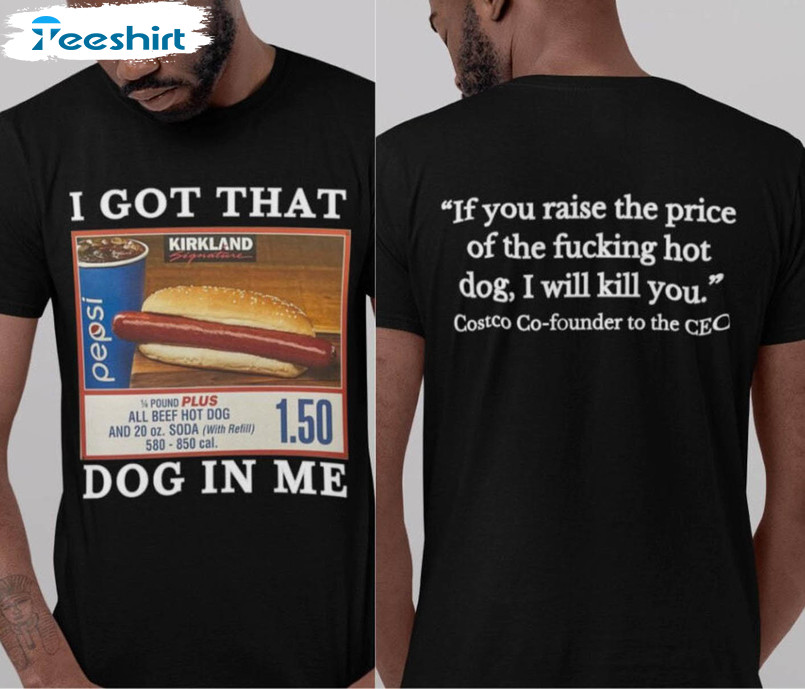 I Got That Hot Dog In Me Double Sided Shirt, Meme Quote Unisex Hoodie Long Sleeve