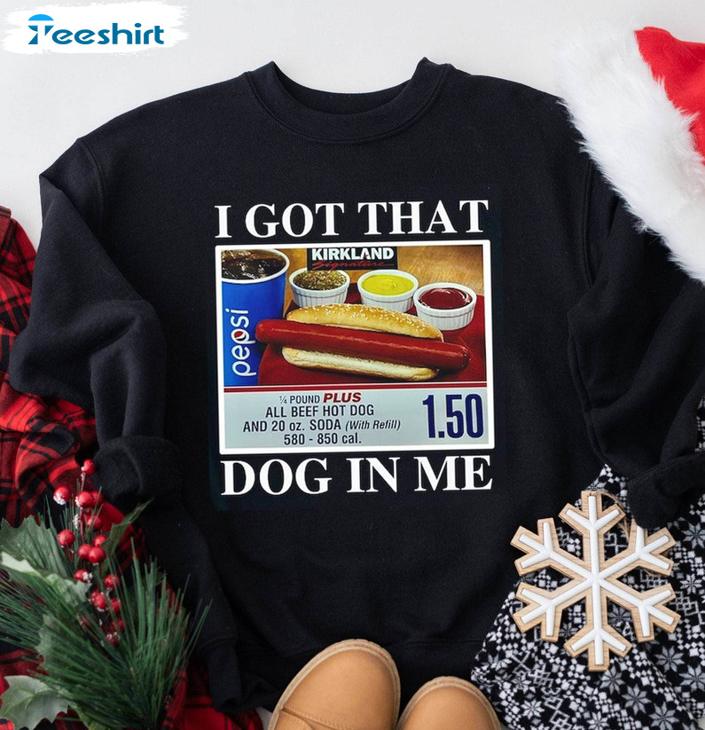 I Got The Dog In Me Shirt, Funny Crewneck Sweatshirt Unisex Hoodie