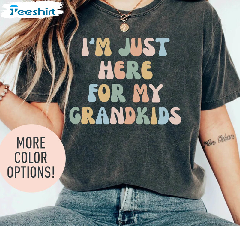 I M Just Here For My Grandkids Shirt, Grandmother Short Sleeve Tee Tops